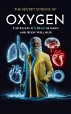 The Secret Science of Oxygen: Unveiling Its Role in Mind and Body Wellness (THE SECRET SCIENCE OF WELLNESS, #5) (eBook, ePUB) The Secret Science of Oxygen: Unveiling Its Role in Mind and Body Wellness (THE SECRET SCIENCE OF WELLNESS, #5) (eBook, ePUB)