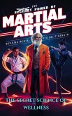 The Secret Power of Martial Arts: Building Mental and Physical Strength (THE SECRET SCIENCE OF WELLNESS, #4) (eBook, ePUB) The Secret Power of Martial Arts: Building Mental and Physical Strength (THE SECRET SCIENCE OF WELLNESS, #4) (eBook, ePUB)