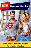 DIY House Hacks (Part 2): New Look, Smart Change for Modern Living (eBook, ePUB) DIY House Hacks (Part 2): New Look, Smart Change for Modern Living (eBook, ePUB)