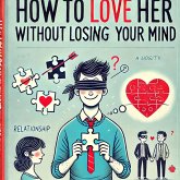 How to Love Her Without Losing Your Mind (eBook, ePUB) How to Love Her Without Losing Your Mind (eBook, ePUB)
