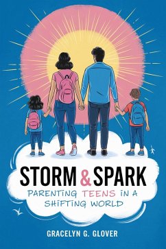 Storm & Spark: Parenting Teens in a Shifting World (eBook, ePUB) - Glover, Gracelyn G.