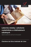 Latarnia wiedzy: szkolenie czytelników w bibliotekach szkolnych Latarnia wiedzy: szkolenie czytelników w bibliotekach szkolnych