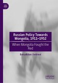 Russian Policy Towards Mongolia, 1911-1952 Russian Policy Towards Mongolia, 1911-1952