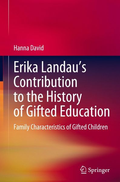 Erika Landau's Contribution to the History of Gifted Education Erika Landau's Contribution to the History of Gifted Education