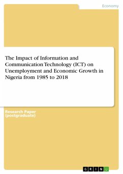 The Impact of Information and Communication Technology (ICT) on Unemployment and Economic Growth in Nigeria from 1985 to 2018 (eBook, PDF) The Impact of Information and Communication Technology (ICT) on Unemployment and Economic Growth in Nigeria from 1985 to 2018 (eBook, PDF)