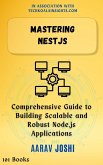 Mastering NestJS: Comprehensive Guide to Building Scalable and Robust Node.js Applications (eBook, ePUB) Mastering NestJS: Comprehensive Guide to Building Scalable and Robust Node.js Applications (eBook, ePUB)