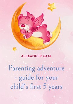Parenting adventure - guide for your child's first 5 years (eBook, ePUB)