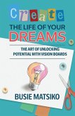 Create the Life of your Dreams Create the Life of your Dreams