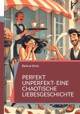 Perfekt unperfekt- eine chaotische Liebesgeschichte Perfekt unperfekt- eine chaotische Liebesgeschichte
