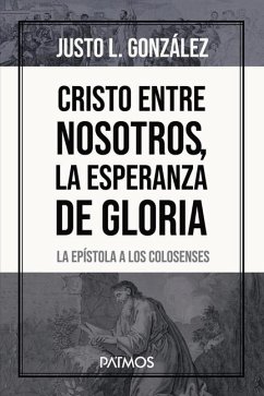 Cristo Entre Nosotros, La Esperanza de Gloria - González, Justo Justo