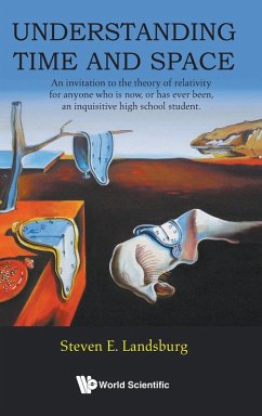 Understanding Time and Space: An Invitation to the Theory of Relativity for Anyone Who Is Now, or Has Ever Been a Bright High School Student Understanding Time and Space: An Invitation to the Theory of Relativity for Anyone Who Is Now, or Has Ever Been a Bright High School Student