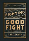 Fighting the Good Fight Devotional for Men Fighting the Good Fight Devotional for Men