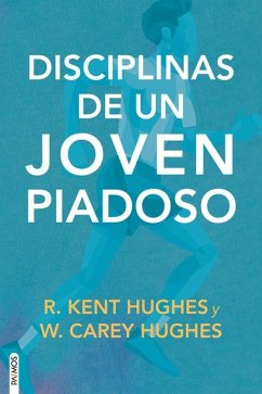 Las Disciplinas de Un Joven Piadoso - Hughes, Kent