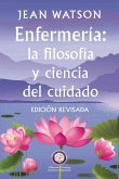 Enfermería La Filosofía y Ciencia de Cuidado Edición Revisada Enfermería La Filosofía y Ciencia de Cuidado Edición Revisada