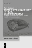 Entgrenzte Ähnlichkeit im Milieu des Surrealismus Entgrenzte Ähnlichkeit im Milieu des Surrealismus