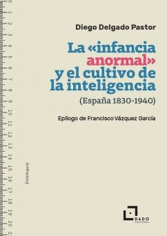 Cover INFANCIA ANORMAL Y EL CULTIVO DE LA INTELIGENCIA (ESPA?A, 1830-1940), LA