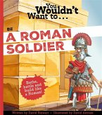 You Wouldn't Want To Be A Roman Soldier! You Wouldn't Want To Be A Roman Soldier!