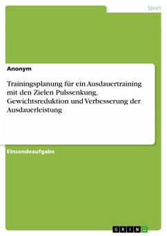 Trainingsplanung für ein Ausdauertraining mit den Zielen Pulssenkung, Gewichtsreduktion und Verbesserung der Ausdauerleistung (eBook, PDF)