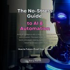 The No-Stress Guide to AI &Automation (eBook, ePUB)