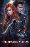 Der Biss des Alphas: Ein spannender Werwolf-Liebesroman über eine gefährliche Verbindung und eine unmögliche Liebe (eBook, ePUB) Der Biss des Alphas: Ein spannender Werwolf-Liebesroman über eine gefährliche Verbindung und eine unmögliche Liebe (eBook, ePUB)