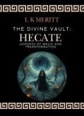 Hecate: Goddess of Magic and Transformation (The Divine Vault, #2) (eBook, ePUB)