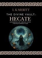 Hecate: Goddess of Magic and Transformation (The Divine Vault, #2) (eBook, ePUB) - Meritt, L K