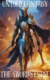 The Sword's Curse (Untold Fantasy, #1) (eBook, ePUB) The Sword's Curse (Untold Fantasy, #1) (eBook, ePUB)