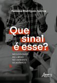 Que Sinal é Esse? Neologismos em Libras no Ambiente Acadêmico (eBook, ePUB) Que Sinal é Esse? Neologismos em Libras no Ambiente Acadêmico (eBook, ePUB)
