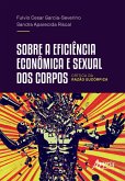 Sobre a Eficiência Econômica e Sexual dos Corpos: Crítica da Razão Eucórpica (eBook, ePUB) Sobre a Eficiência Econômica e Sexual dos Corpos: Crítica da Razão Eucórpica (eBook, ePUB)