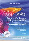 Uma Mulher Fora do Tempo: Aprendendo a "Voar" (eBook, ePUB) Uma Mulher Fora do Tempo: Aprendendo a "Voar" (eBook, ePUB)