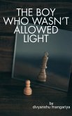 The Boy Who Wasn't Allowed Light. (eBook, ePUB)