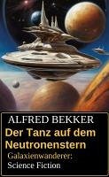 Cover Der Tanz auf dem Neutronenstern: Galaxienwanderer: Science Fiction (eBook, ePUB)