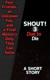 Shout! 3 Due to Die (The Shout! Series, #3) (eBook, ePUB) Shout! 3 Due to Die (The Shout! Series, #3) (eBook, ePUB)