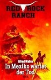 Red Rock Ranch 09: In Mexiko wartet der Tod (eBook, ePUB) Red Rock Ranch 09: In Mexiko wartet der Tod (eBook, ePUB)