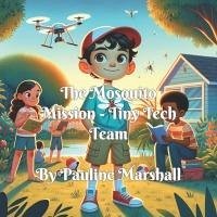 The Mosquito Mission - Tiny Tech Team (eBook, ePUB) - Marshall, Pauline