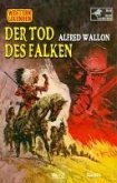 Western Legenden 78: Der Tod des Falken (eBook, ePUB) Western Legenden 78: Der Tod des Falken (eBook, ePUB)