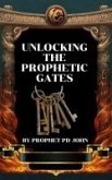 Unlocking The Prophetic Gates (eBook, ePUB) Unlocking The Prophetic Gates (eBook, ePUB)