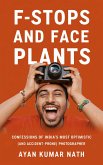 F - Stops and Face Plants - Confessions of India's Most Optimistic (And Accident - Prone) Photographer (eBook, ePUB) F - Stops and Face Plants - Confessions of India's Most Optimistic (And Accident - Prone) Photographer (eBook, ePUB)