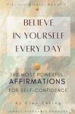Believe in Yourself Every Day The Most Powerful Affirmations for Self-Confidence (Precious Mindful Moments Series, #1) (eBook, ePUB)