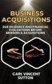 Business Acquisitions: Due Diligence and Financial Evaluations Before Mergers & Acquisitions (Money Rules The World, #2) (eBook, ePUB) Business Acquisitions: Due Diligence and Financial Evaluations Before Mergers & Acquisitions (Money Rules The World, #2) (eBook, ePUB)