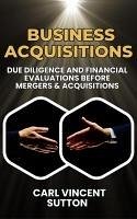 Cover Business Acquisitions: Due Diligence and Financial Evaluations Before Mergers & Acquisitions (Money Rules The World, #2) (eBook, ePUB)