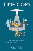 Time Cops and Other Tales from the Criminal Justice Factory (eBook, ePUB) Time Cops and Other Tales from the Criminal Justice Factory (eBook, ePUB)