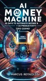 AI Money Machine: 30 Days to Automate Income & 3x Productivity-Zero Coding! (eBook, ePUB)