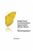 Budget Guest Accommodations Opportunities Marketing Report: Merida, Mexico (eBook, ePUB)