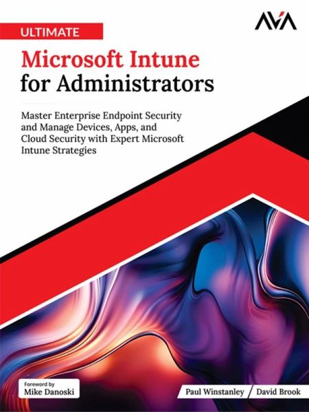 Ultimate Microsoft Intune for Administrators: Master Enterprise Endpoint Security and Manage Devices, Apps, and Cloud Security with Expert Microsoft Intune Strategies (eBook, ePUB) Ultimate Microsoft Intune for Administrators: Master Enterprise Endpoint Security and Manage Devices, Apps, and Cloud Security with Expert Microsoft Intune Strategies (eBook, ePUB)
