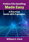 Python File Handling Made Easy: A Practical Guide with Examples (eBook, ePUB) Python File Handling Made Easy: A Practical Guide with Examples (eBook, ePUB)