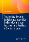 Trusting Leadership: Ein Führungsmodell für die Entwicklung von Vertrauen und Resilienz in Organisationen (eBook, PDF)