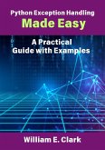 Python Exception Handling Made Easy: A Practical Guide with Examples (eBook, ePUB) Python Exception Handling Made Easy: A Practical Guide with Examples (eBook, ePUB)