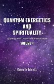 Quantum Energetics and Spirituality Volume 4: Aligning with Universal Consciousness (eBook, ePUB) Quantum Energetics and Spirituality Volume 4: Aligning with Universal Consciousness (eBook, ePUB)