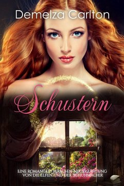 Cover Schustern: Eine Romantasy Märchen-Neuerzählung von Die Elfen und der Schuhmacher (Mittelalterliche Märchen-Liebesromanserie, #18) (eBook, ePUB)